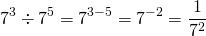 \[7^3 \div 7^5 = 7^{3-5}=7^{-2}=\frac{1}{7^2}\]