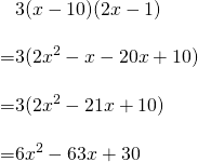 \begin{align*}&3(x-10)(2x-1)\\[10pt]=&3(2x^2-x-20x+10)\\[10pt]=&3(2x^2-21x+10)\\[10pt]=&6x^2-63x+30\end{align*}