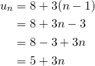 \begin{align*}u_n&=8+3(n-1)\\&=8+3n-3\\&=8-3+3n\\&=5+3n\end{align*}