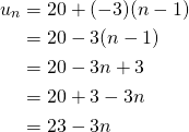 \begin{align*}u_n&=20+(-3)(n-1)\\&=20-3(n-1)\\&=20-3n+3\\&=20+3-3n\\&=23-3n\end{align*}