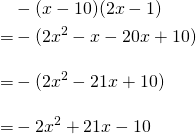\begin{align*}&-(x-10)(2x-1)\\=&-(2x^2-x-20x+10)\\[10pt]=&-(2x^2-21x+10)\\[10pt]=&-2x^2+21x-10\end{align*}