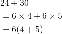 \begin{align*}&24 + 30 \\&= 6 \times 4 + 6 \times 5\\& = 6(4 + 5)\end{align*}