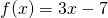 f(x)=3x-7